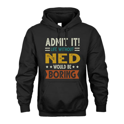 NED HH88-K2–Personalized Funny Quote Apparel “Life Without NAME Would Be Boring”