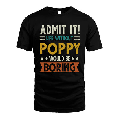 POPPY HH88-K2–Personalized Funny Quote Apparel “Life Without NAME Would Be Boring”