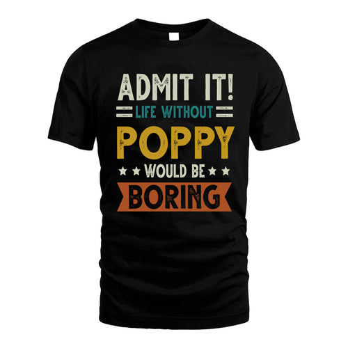 POPPY HH88-K2–Personalized Funny Quote Apparel “Life Without NAME Would Be Boring”