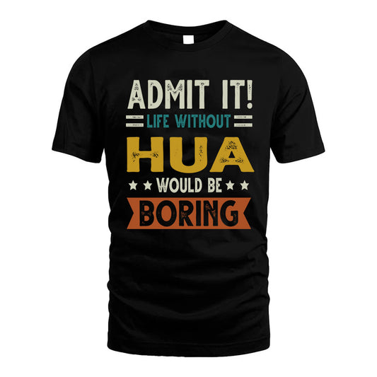 HUA HH88-K2–Personalized Funny Quote Apparel “Life Without NAME Would Be Boring”