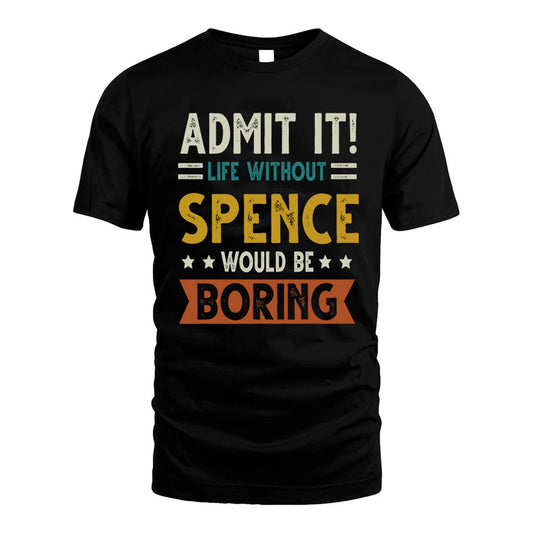 SPENCE HH88-K2–Personalized Funny Quote Apparel “Life Without NAME Would Be Boring”