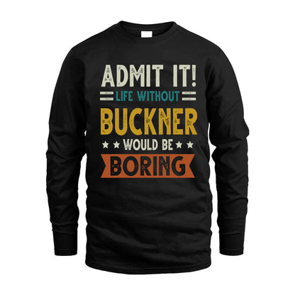 BUCKNER HH88-K2–Personalized Funny Quote Apparel “Life Without NAME Would Be Boring”