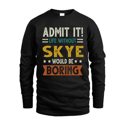 SKYE HH88-K2–Personalized Funny Quote Apparel “Life Without NAME Would Be Boring”