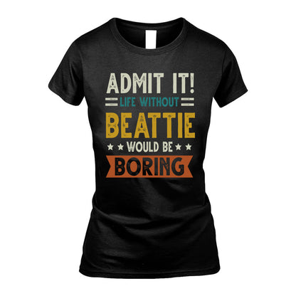 BEATTIE HH88-K2–Personalized Funny Quote Apparel “Life Without NAME Would Be Boring”