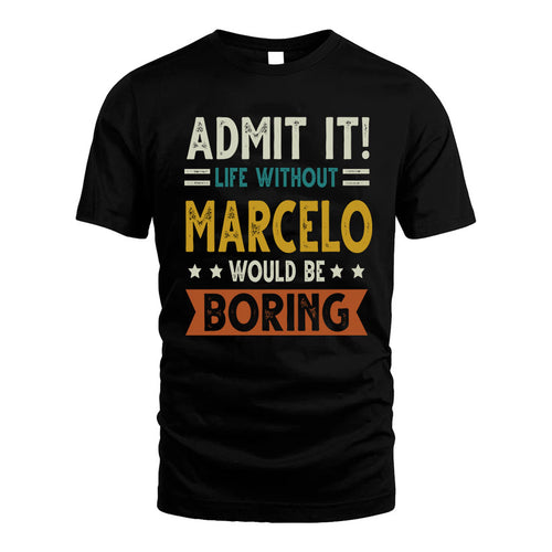 MARCELO HH88-K2–Personalized Funny Quote Apparel “Life Without NAME Would Be Boring”