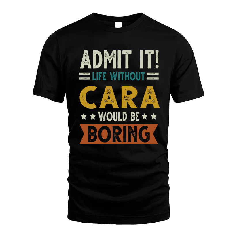 CARA HH88-K2–Personalized Funny Quote Apparel “Life Without NAME Would Be Boring”