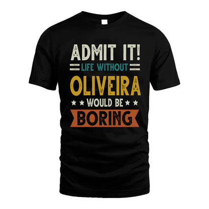 OLIVEIRA HH88-K2–Personalized Funny Quote Apparel “Life Without NAME Would Be Boring”