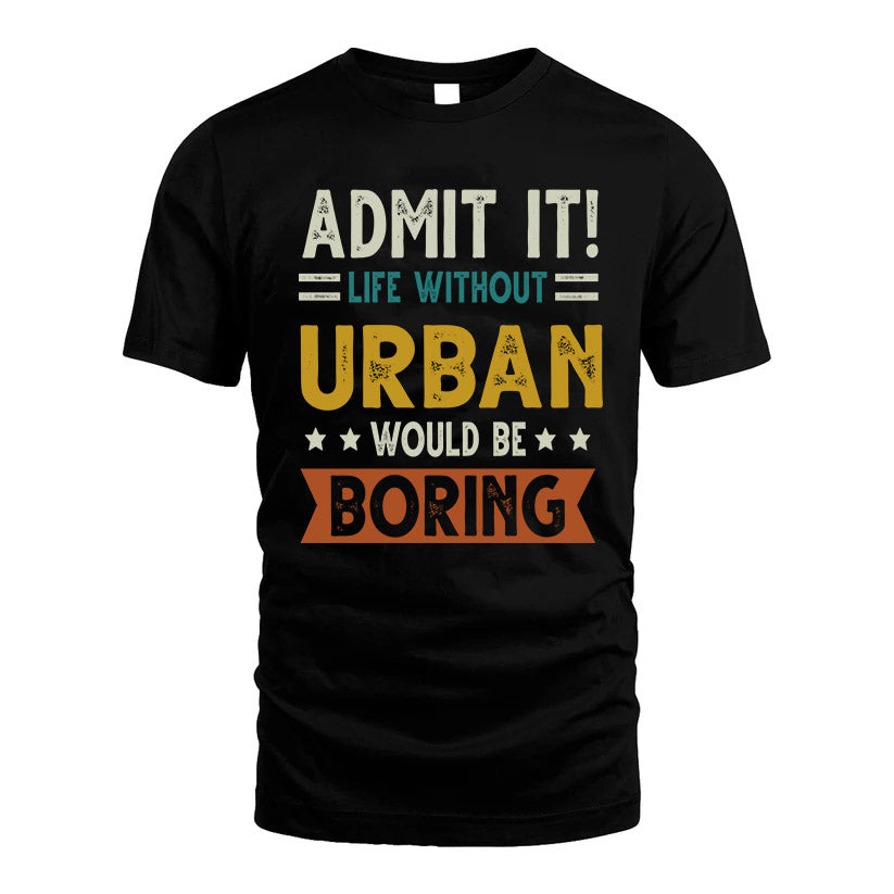 URBAN HH88-K2–Personalized Funny Quote Apparel “Life Without NAME Would Be Boring”