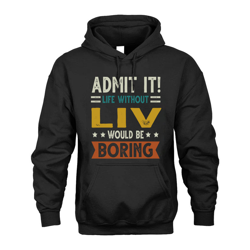 LIV HH88-K2–Personalized Funny Quote Apparel “Life Without NAME Would Be Boring”