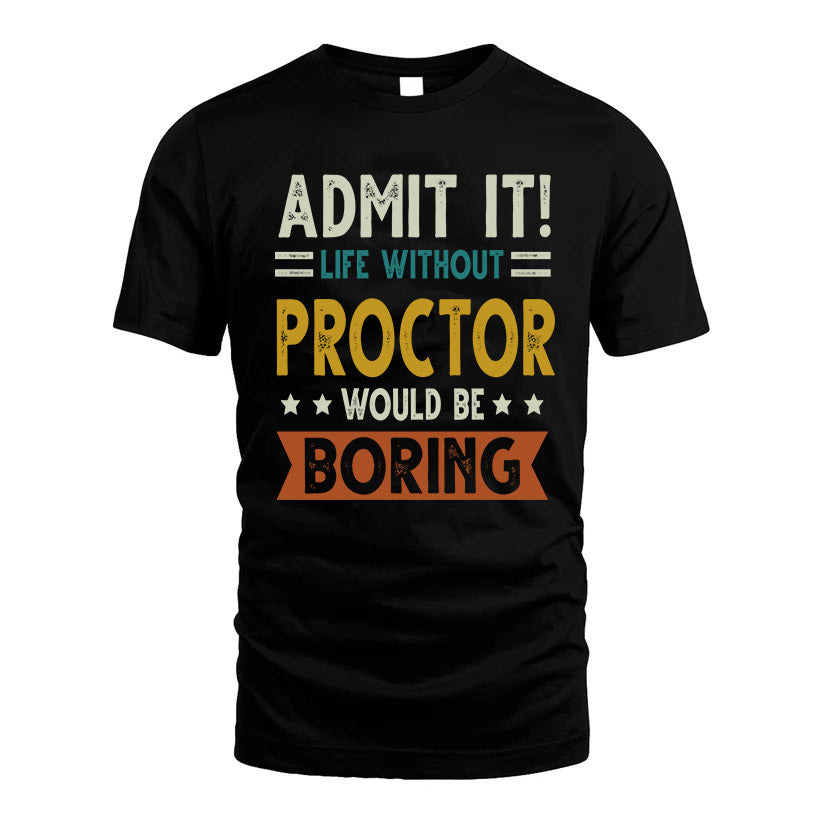 PROCTOR HH88-K2–Personalized Funny Quote Apparel “Life Without NAME Would Be Boring”