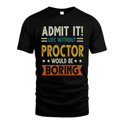 PROCTOR HH88-K2–Personalized Funny Quote Apparel “Life Without NAME Would Be Boring”