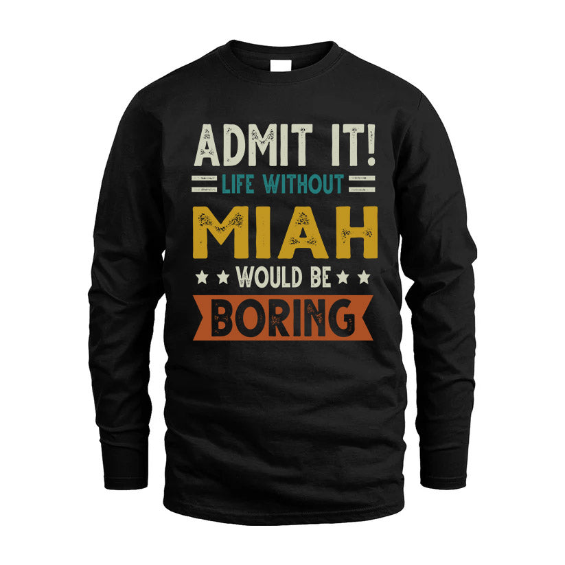 MIAH HH88-K2–Personalized Funny Quote Apparel “Life Without NAME Would Be Boring”