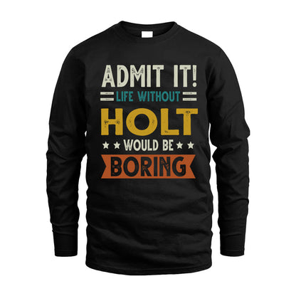 HOLT HH88-K2–Personalized Funny Quote Apparel “Life Without NAME Would Be Boring”