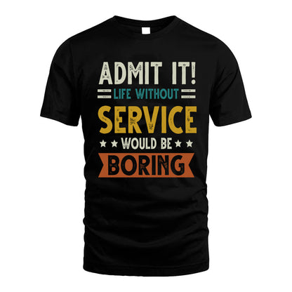 SERVICE HH88-K2–Personalized Funny Quote Apparel “Life Without NAME Would Be Boring”