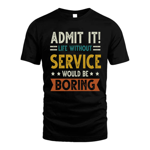 SERVICE HH88-K2–Personalized Funny Quote Apparel “Life Without NAME Would Be Boring”