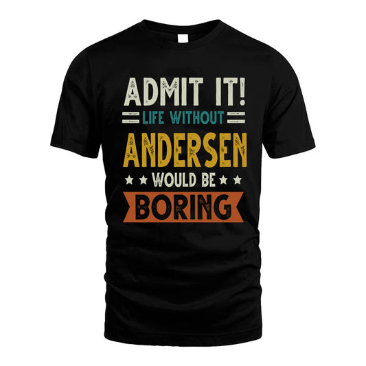 ANDERSEN HH88-K2–Personalized Funny Quote Apparel “Life Without NAME Would Be Boring”