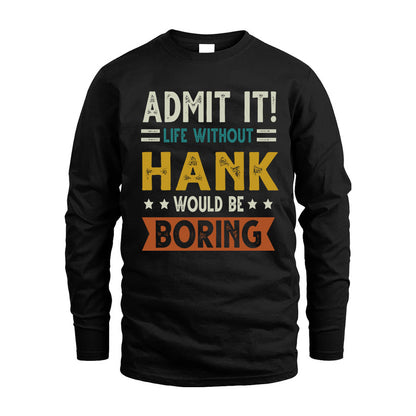 HANK HH88-K2–Personalized Funny Quote Apparel “Life Without NAME Would Be Boring”