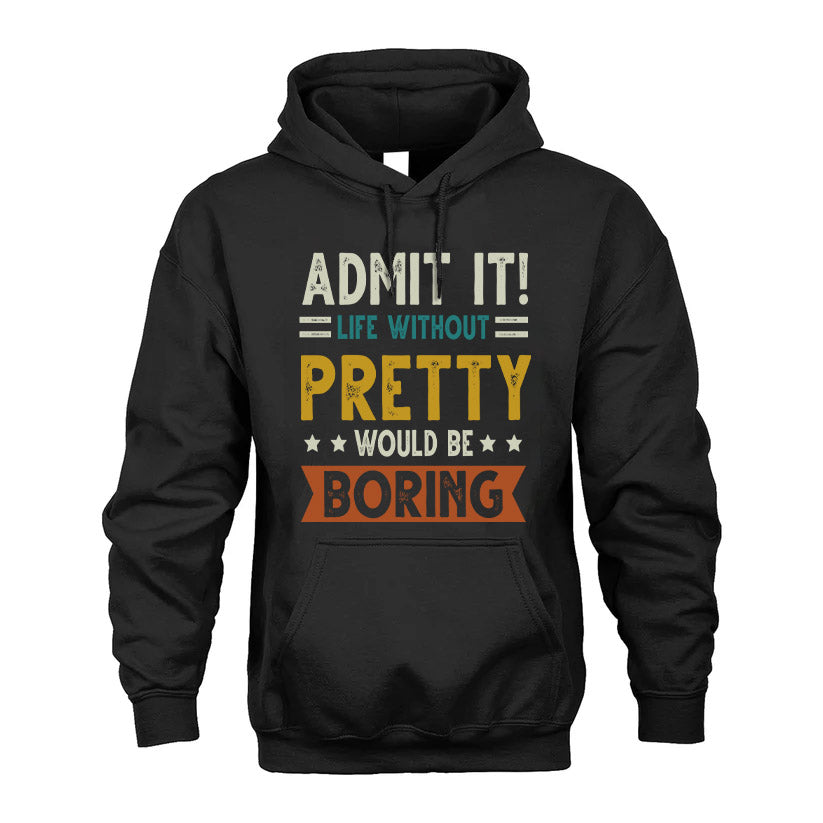 PRETTY HH88-K2–Personalized Funny Quote Apparel “Life Without NAME Would Be Boring”