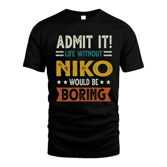 NIKO HH88-K2–Personalized Funny Quote Apparel “Life Without NAME Would Be Boring”