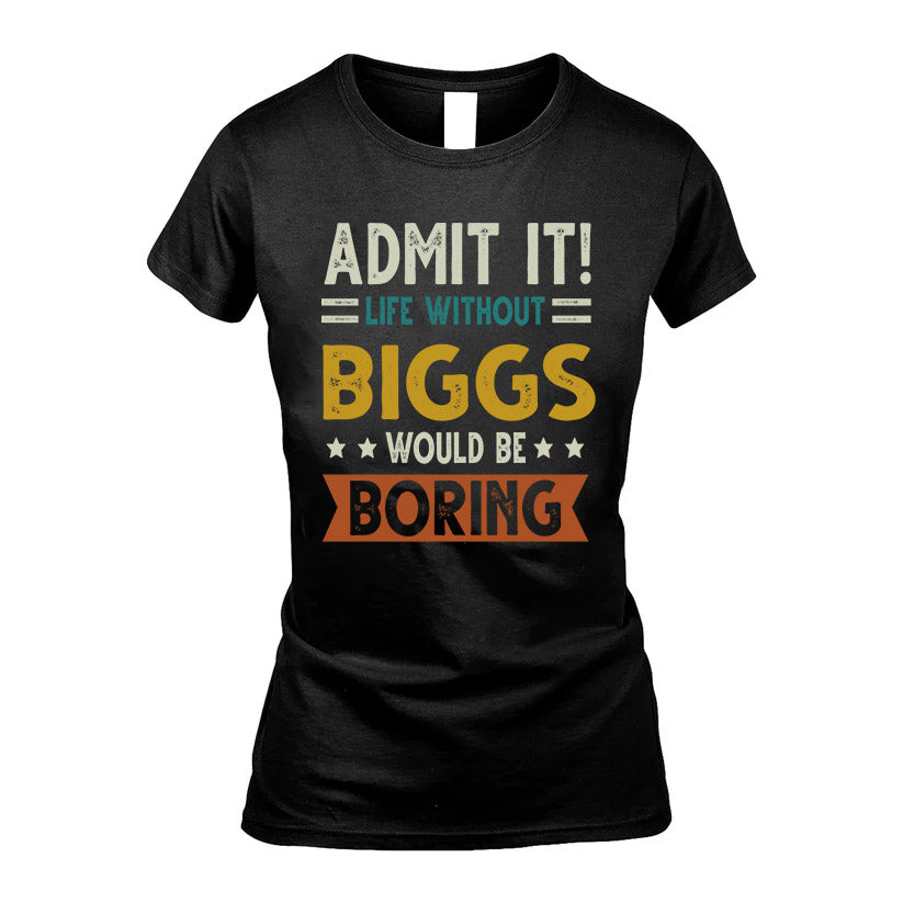 BIGGS HH88-K2–Personalized Funny Quote Apparel “Life Without NAME Would Be Boring”