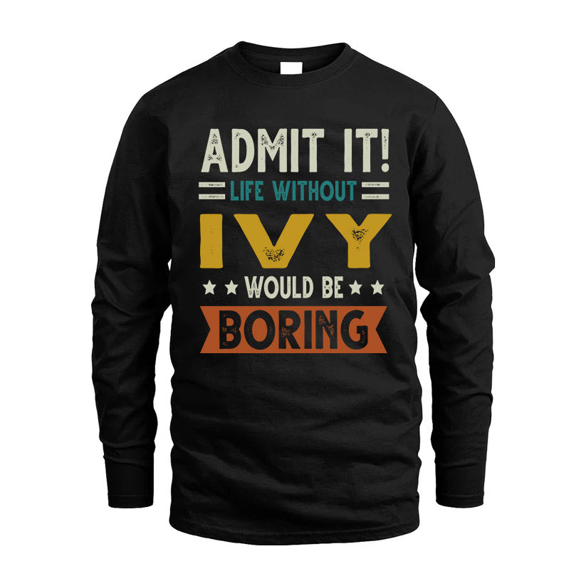 IVY HH88-K2–Personalized Funny Quote Apparel “Life Without NAME Would Be Boring”