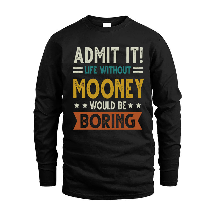 MOONEY HH88-K2–Personalized Funny Quote Apparel “Life Without NAME Would Be Boring”