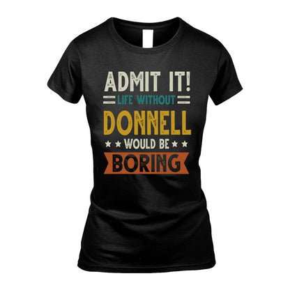 DONNELL HH88-K2–Personalized Funny Quote Apparel “Life Without NAME Would Be Boring”