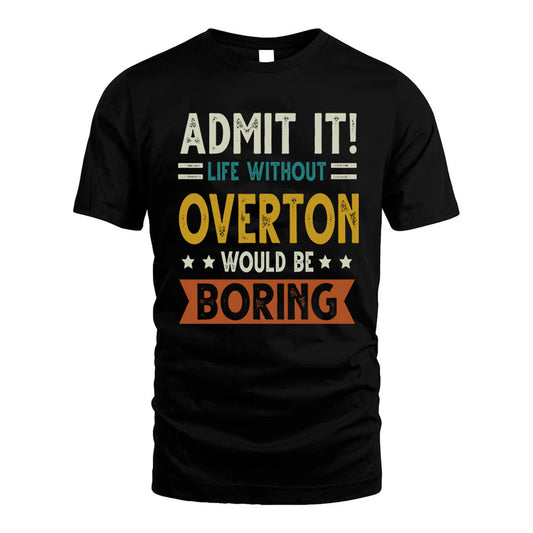 OVERTON HH88-K2–Personalized Funny Quote Apparel “Life Without NAME Would Be Boring”