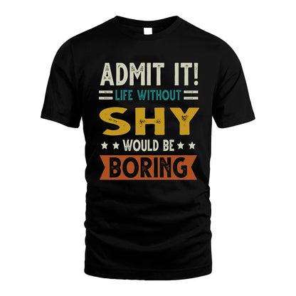 SHY HH88-K2–Personalized Funny Quote Apparel “Life Without NAME Would Be Boring”