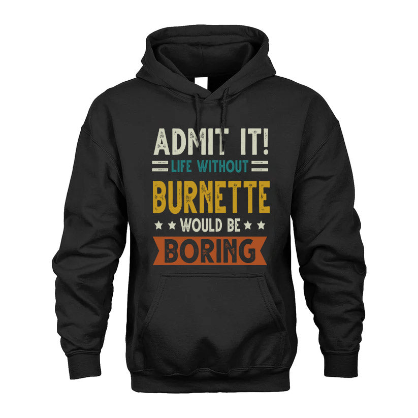 BURNETTE HH88-K2–Personalized Funny Quote Apparel “Life Without NAME Would Be Boring”