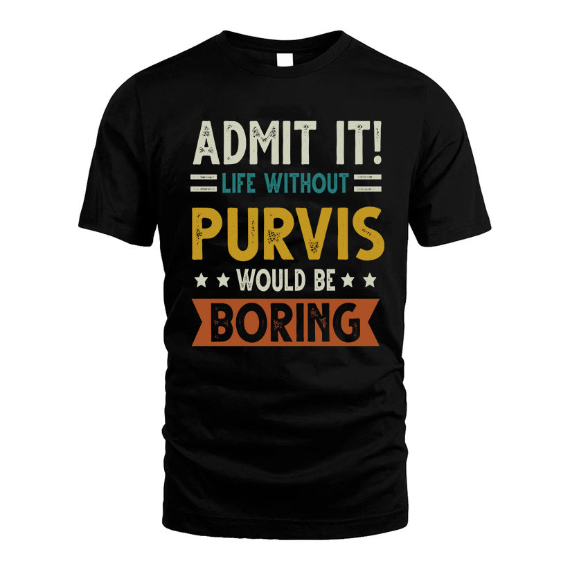 PURVIS HH88-K2–Personalized Funny Quote Apparel “Life Without NAME Would Be Boring”