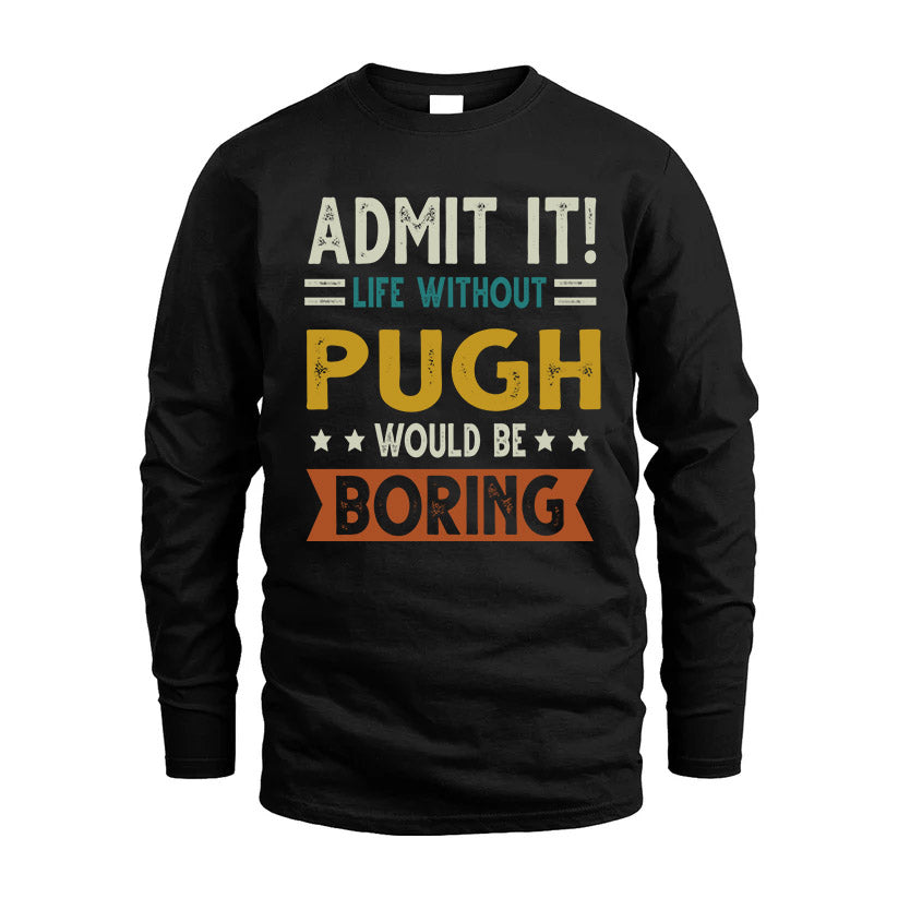 PUGH HH88-K2–Personalized Funny Quote Apparel “Life Without NAME Would Be Boring”