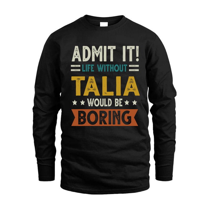 TALIA HH88-K2–Personalized Funny Quote Apparel “Life Without NAME Would Be Boring”