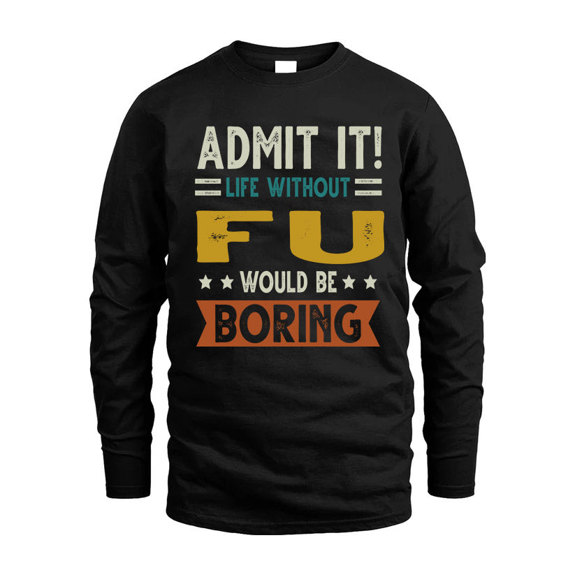 FU HH88-K2–Personalized Funny Quote Apparel “Life Without NAME Would Be Boring”