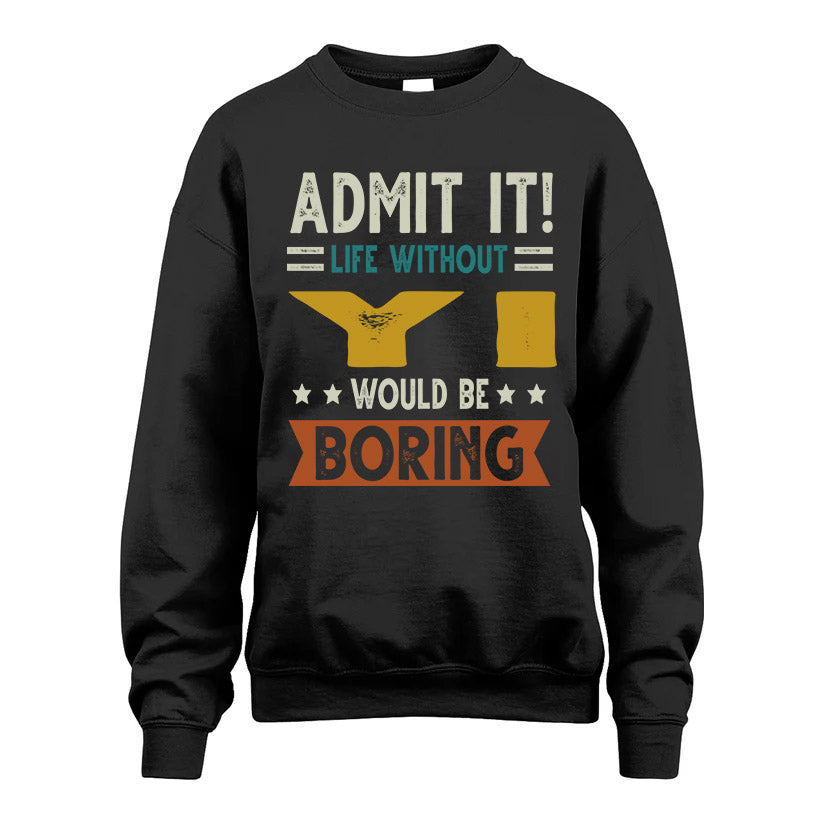 YI HH88-K2–Personalized Funny Quote Apparel “Life Without NAME Would Be Boring”