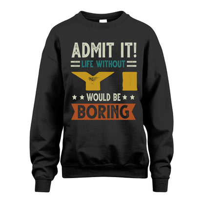 YI HH88-K2–Personalized Funny Quote Apparel “Life Without NAME Would Be Boring”