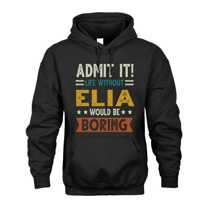 ELIA HH88-K2–Personalized Funny Quote Apparel “Life Without NAME Would Be Boring”