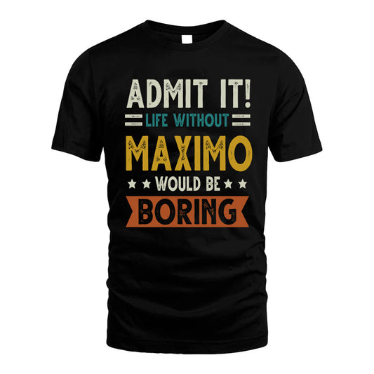 MAXIMO HH88-K2–Personalized Funny Quote Apparel “Life Without NAME Would Be Boring”