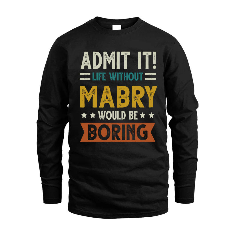 MABRY HH88-K2–Personalized Funny Quote Apparel “Life Without NAME Would Be Boring”