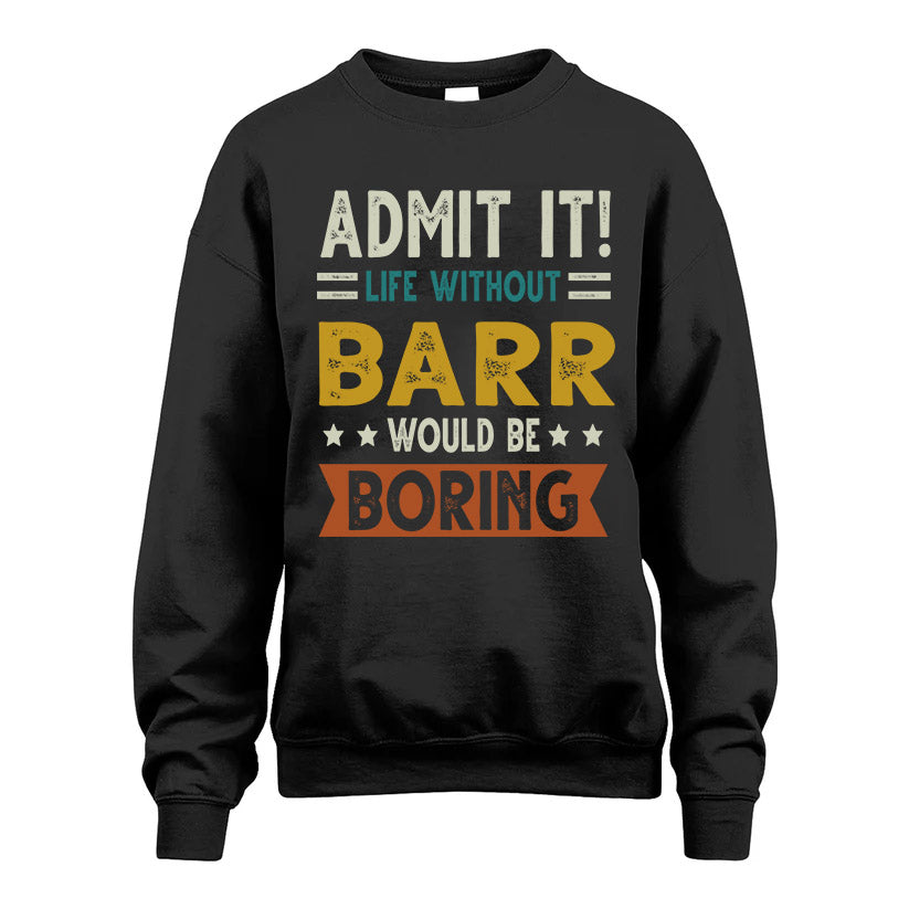 BARR HH88-K2–Personalized Funny Quote Apparel “Life Without NAME Would Be Boring”