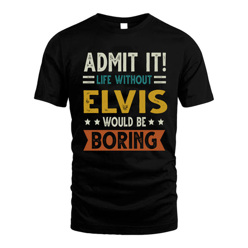ELVIS HH88-K2–Personalized Funny Quote Apparel “Life Without NAME Would Be Boring”