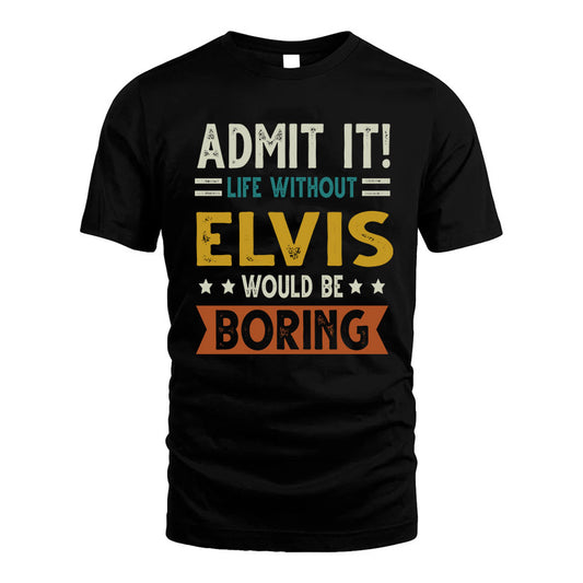 ELVIS HH88-K2–Personalized Funny Quote Apparel “Life Without NAME Would Be Boring”