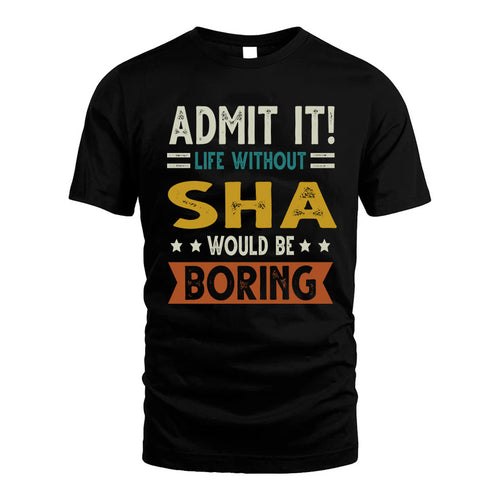 SHA HH88-K2–Personalized Funny Quote Apparel “Life Without NAME Would Be Boring”