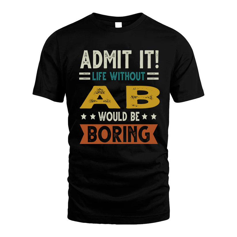 AB HH88-K2–Personalized Funny Quote Apparel “Life Without NAME Would Be Boring”