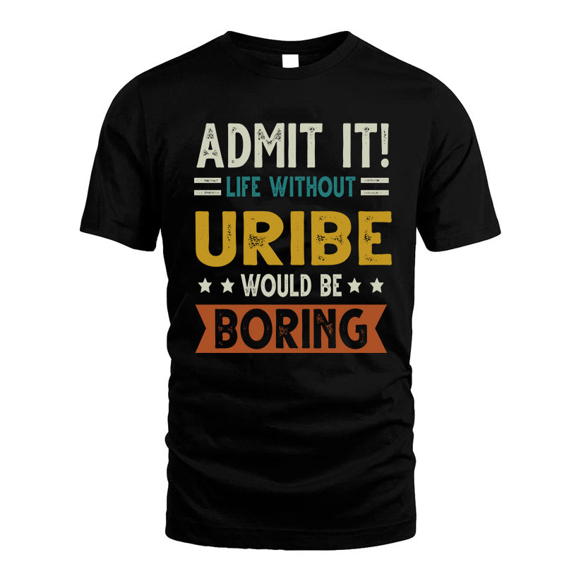 URIBE HH88-K2–Personalized Funny Quote Apparel “Life Without NAME Would Be Boring”