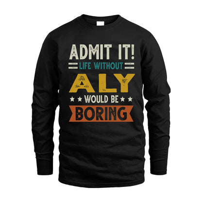 ALY HH88-K2–Personalized Funny Quote Apparel “Life Without NAME Would Be Boring”
