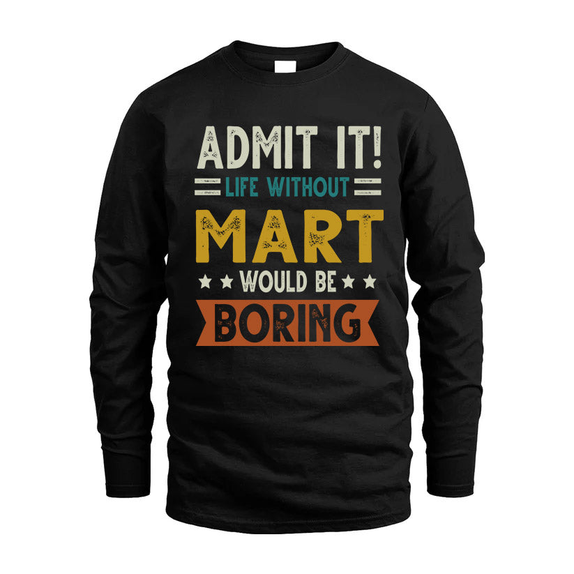 MART HH88-K2–Personalized Funny Quote Apparel “Life Without NAME Would Be Boring”