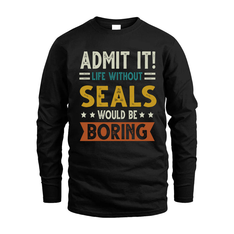 SEALS HH88-K2–Personalized Funny Quote Apparel “Life Without NAME Would Be Boring”