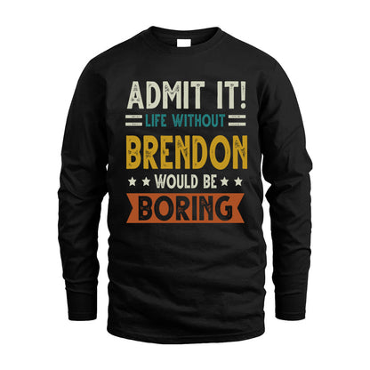 BRENDON HH88-K2–Personalized Funny Quote Apparel “Life Without NAME Would Be Boring”