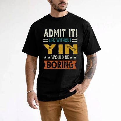YIN HH88-K2–Personalized Funny Quote Apparel “Life Without NAME Would Be Boring”